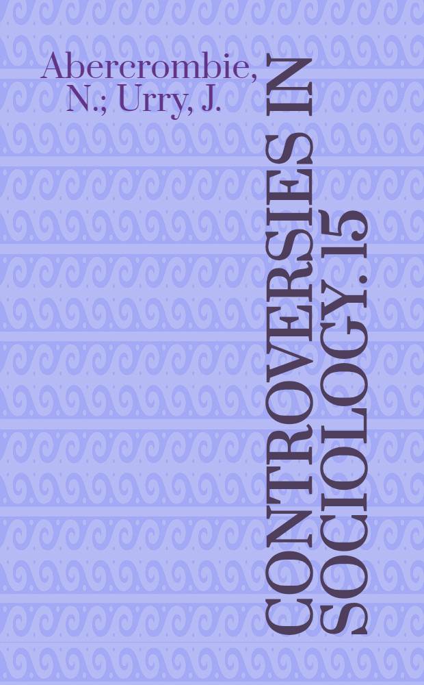 Controversies in sociology. 15 : Capital, labour and the middle classes