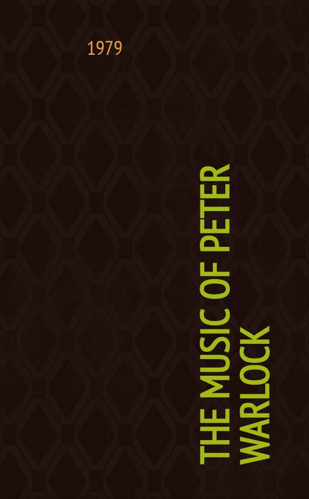 The music of Peter Warlock : A crit. survey