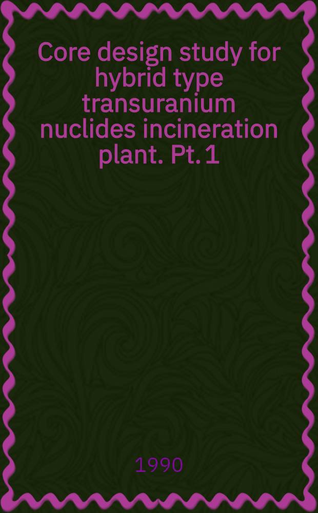 Core design study for hybrid type transuranium nuclides incineration plant. Pt. 1 : Concept