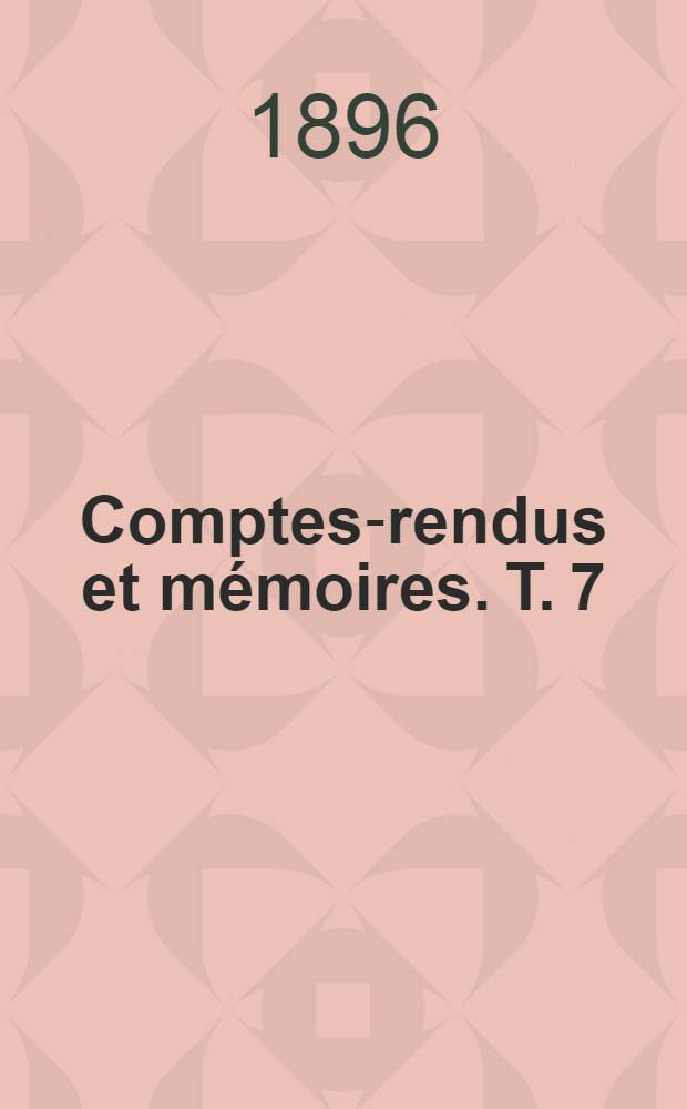 Comptes-rendus et mémoires. T. 7