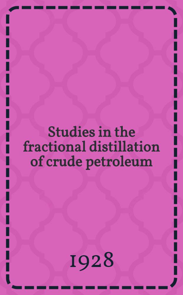 Studies in the fractional distillation of crude petroleum