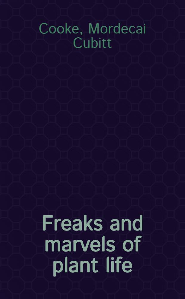 Freaks and marvels of plant life; or Curiosities of vegetation