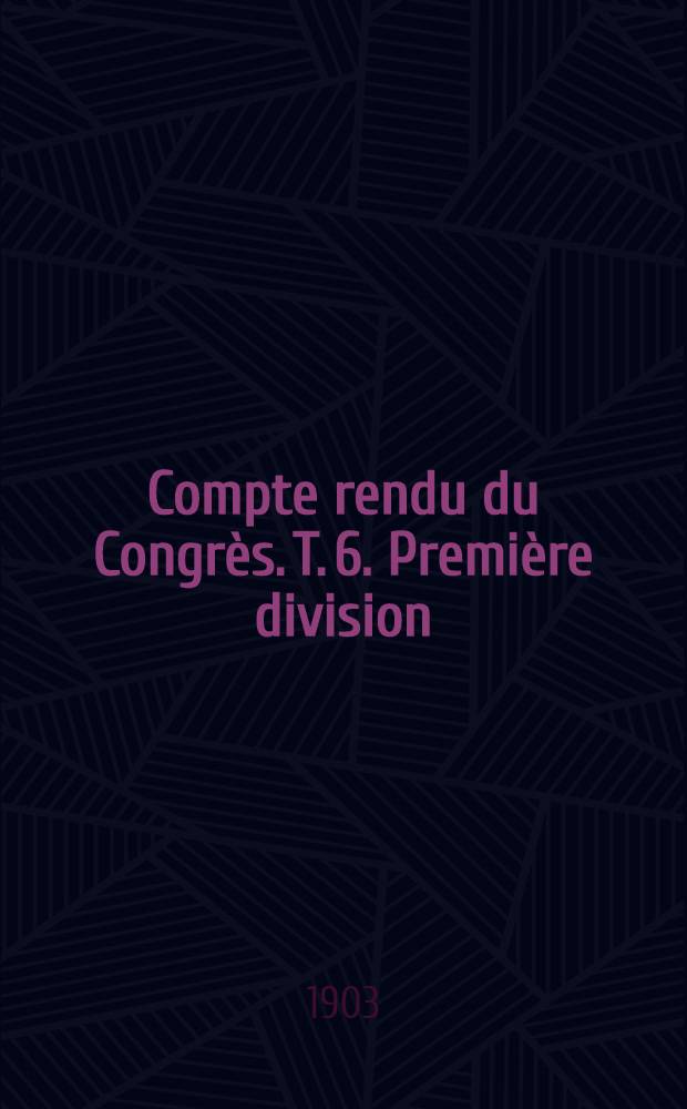 Compte rendu du Congr&egrave;s. T. 6. [Premi&egrave;re division] : Hygi&egrave;ne