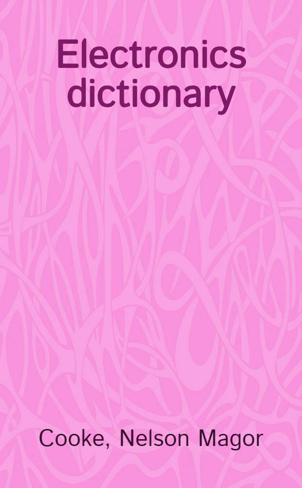 Electronics dictionary : An ill. glossary of over 6000 terms used in radio, television, industrial electronics, communications, facs., sound recording, etc