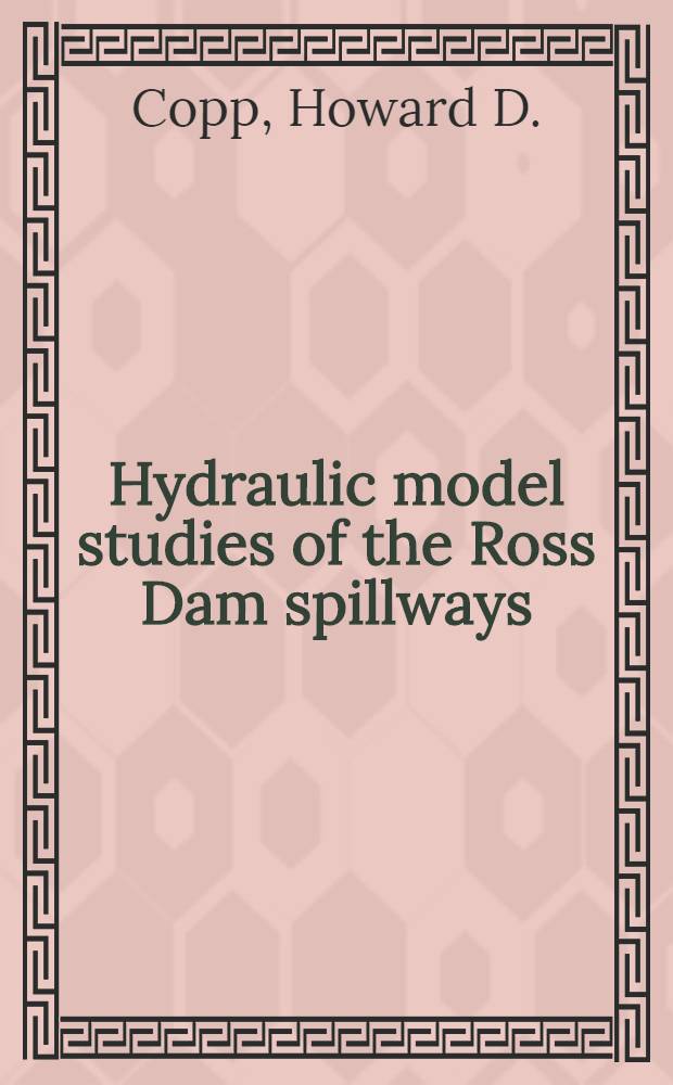 Hydraulic model studies of the Ross Dam spillways