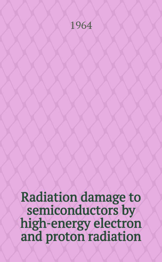 Radiation damage to semiconductors by high-energy electron and proton radiation