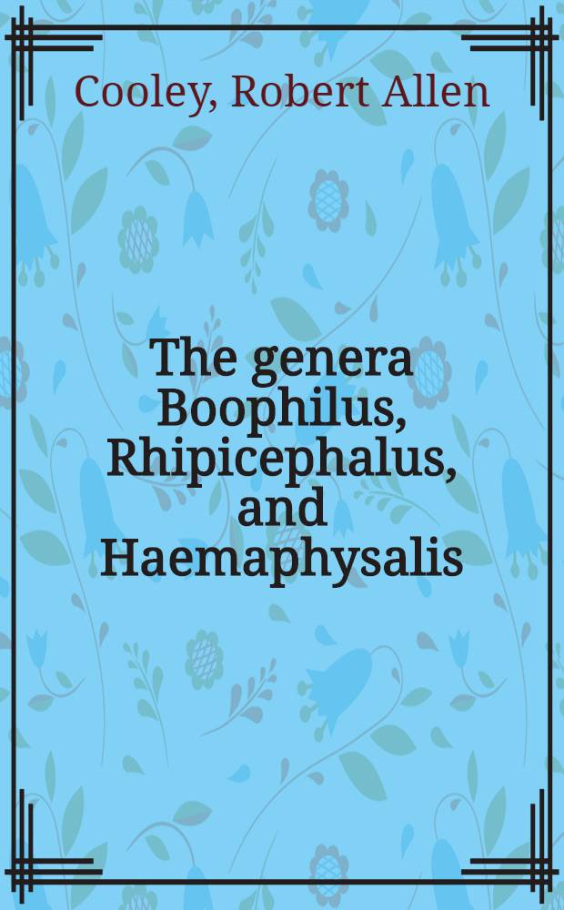 The genera Boophilus, Rhipicephalus, and Haemaphysalis (Ixodidae) of the New World