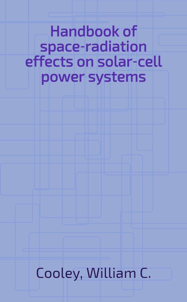 Handbook of space-radiation effects on solar-cell power systems