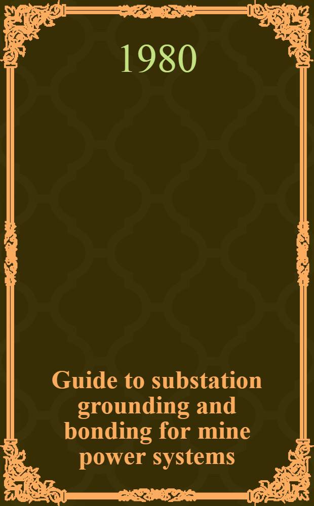 Guide to substation grounding and bonding for mine power systems