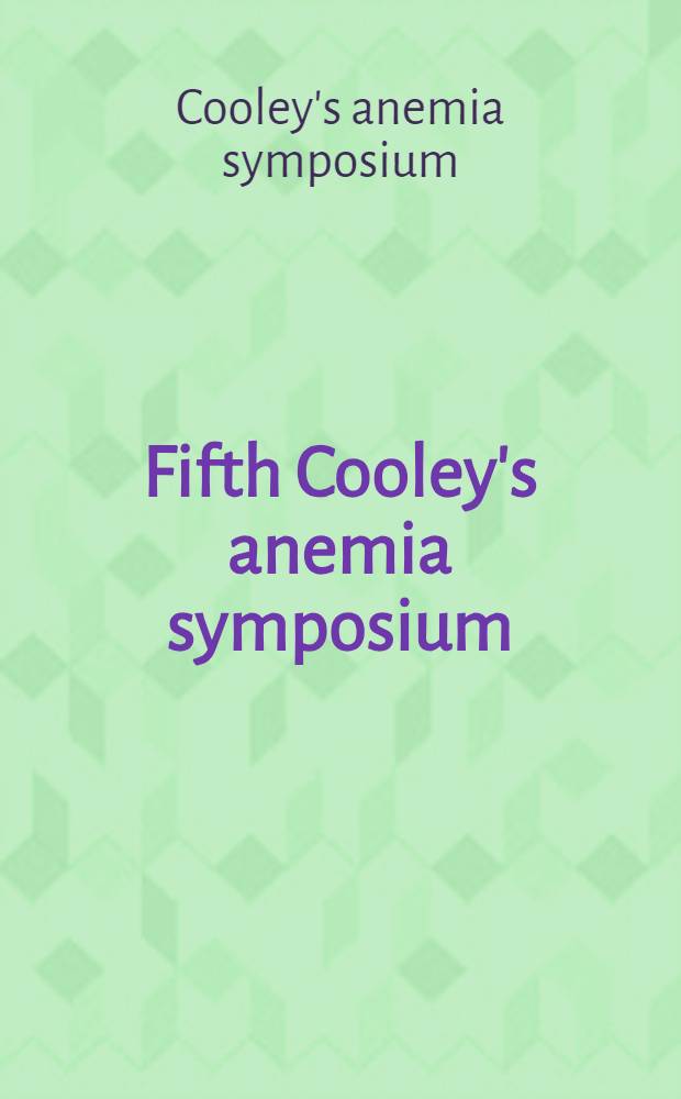 Fifth Cooley's anemia symposium : Papers