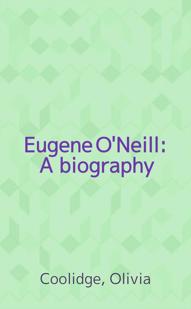 Eugene O'Neill : A biography