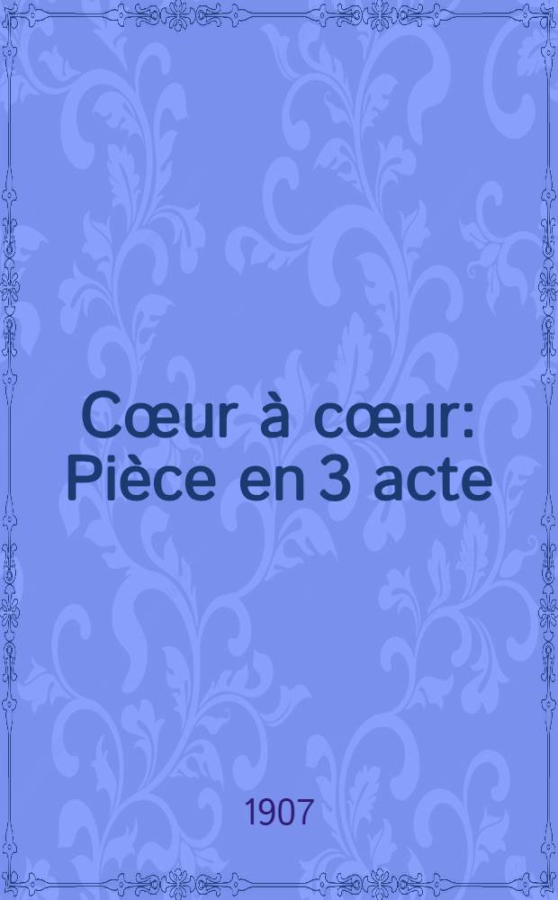 Cœur à cœur : Pièce en 3 acte