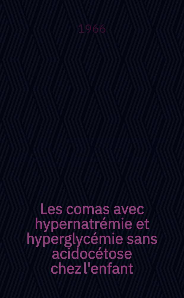 Les comas avec hypernatr&eacute;mie et hyperglyc&eacute;mie sans acidoc&eacute;tose chez l'enfant : Th&egrave;se ..