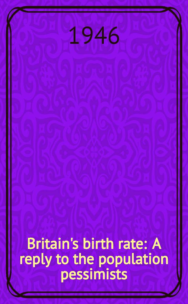 Britain's birth rate : A reply to the population pessimists