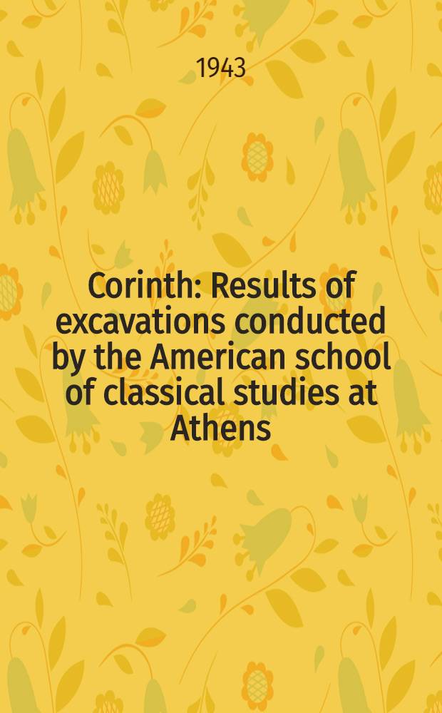 Corinth : Results of excavations conducted by the American school of classical studies at Athens