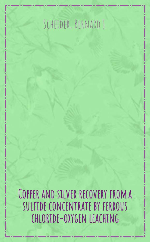 Copper and silver recovery from a sulfide concentrate by ferrous chloride-oxygen leaching