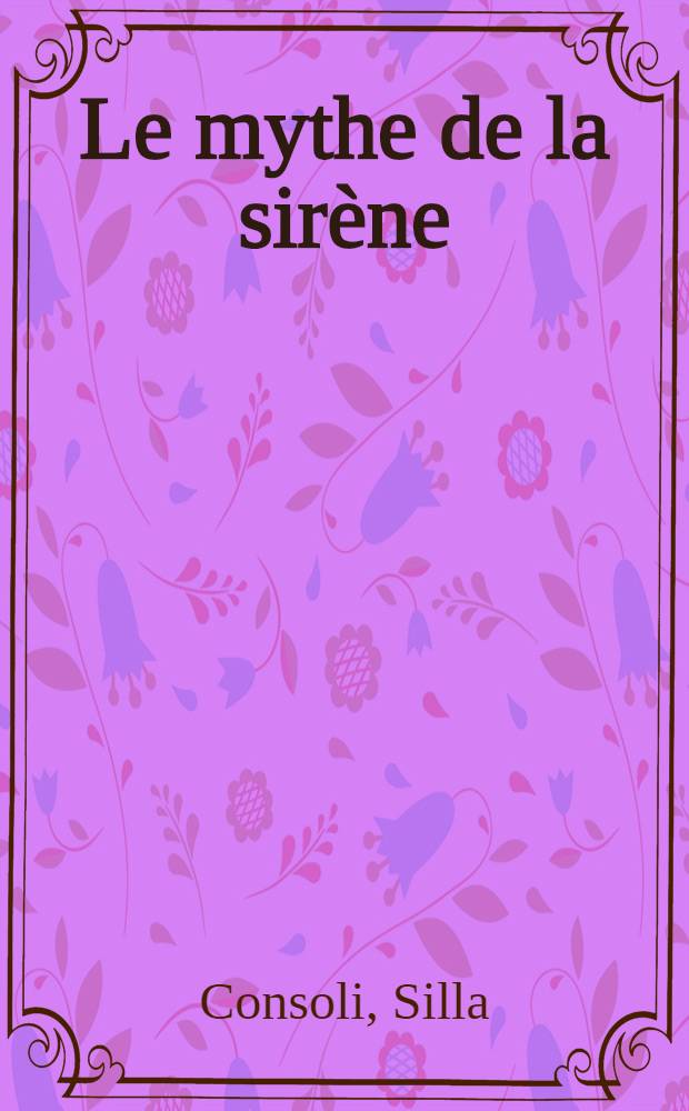 Le mythe de la sir&egrave;ne : Variantes, fantasmes sous-jacents et implications psychopathologiques : Th&egrave;se ..