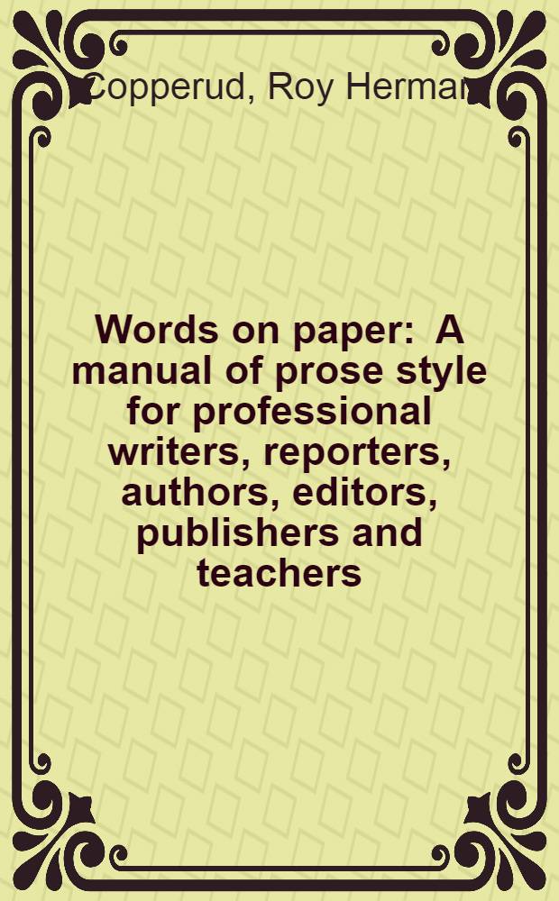Words on paper : A manual of prose style for professional writers, reporters, authors, editors, publishers and teachers
