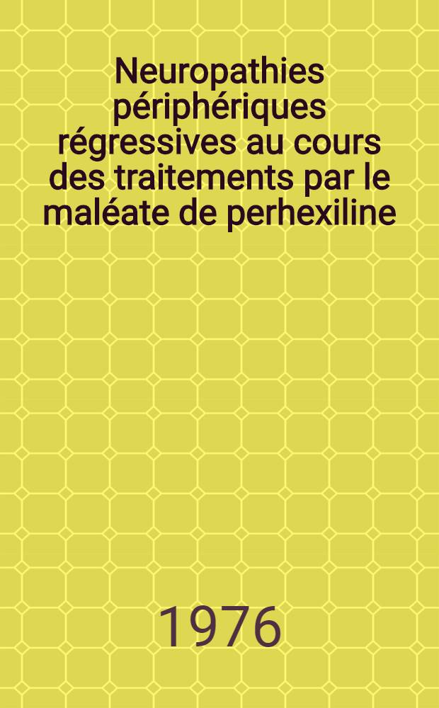 Neuropathies périphériques régressives au cours des traitements par le maléate de perhexiline : Thèse prés. à l'Univ. Claude-Bernard, Lyon