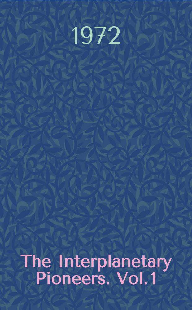 The Interplanetary Pioneers. Vol. 1 : Summary