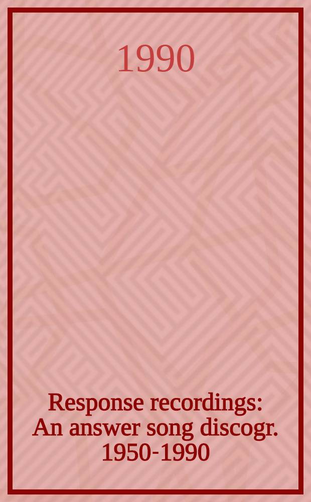 Response recordings : An answer song discogr. 1950-1990
