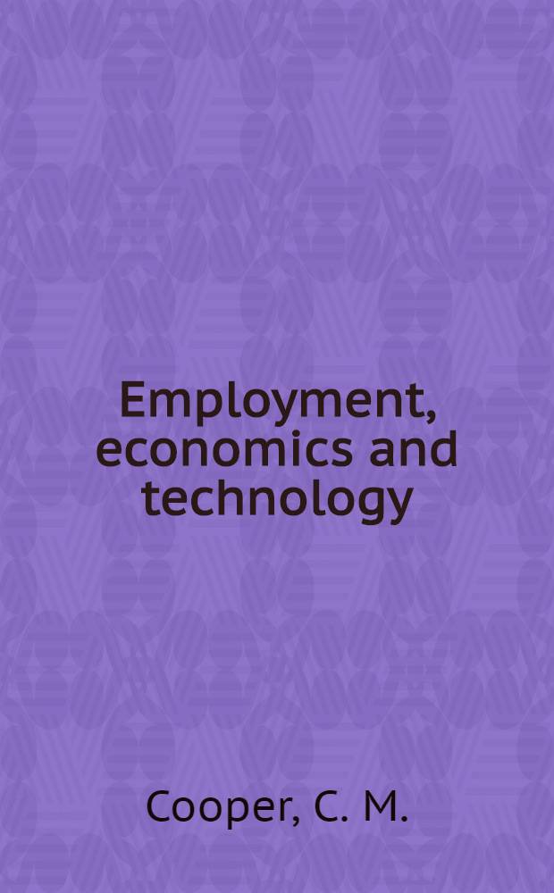 Employment, economics and technology : The impact of technological change on the labour market
