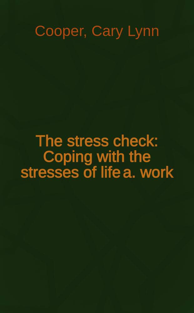 The stress check : Coping with the stresses of life a. work