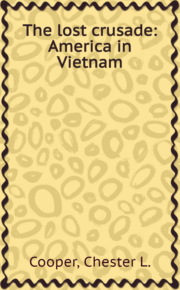 The lost crusade : America in Vietnam