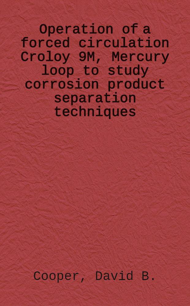 Operation of a forced circulation Croloy 9M, Mercury loop to study corrosion product separation techniques