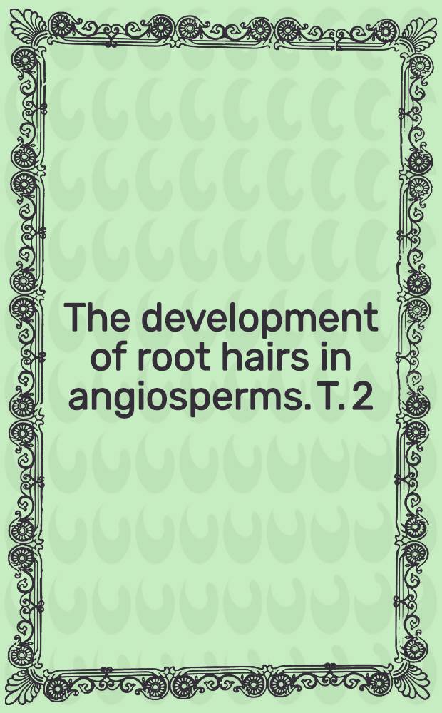 The development of root hairs in angiosperms. [T.] 2