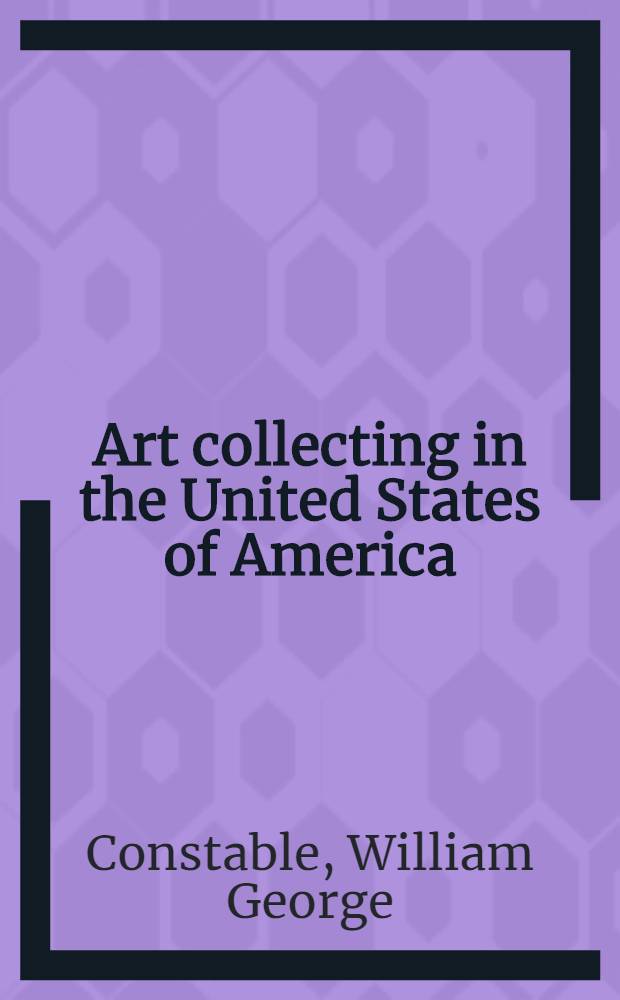 Art collecting in the United States of America : An outline of a history