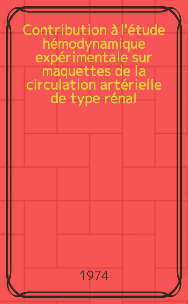 Contribution à l'étude hémodynamique expérimentale sur maquettes de la circulation artérielle de type rénal : Thèse ..