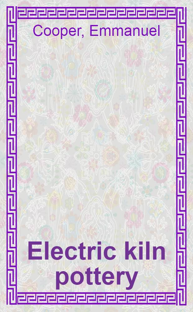 Electric kiln pottery : The compl. guide
