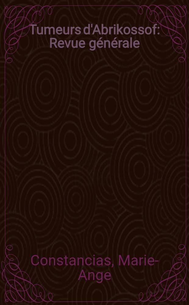 Tumeurs d'Abrikossof : Revue générale : Étude des localisations O. R. L. : À propos de 1 cas : Thèse ..