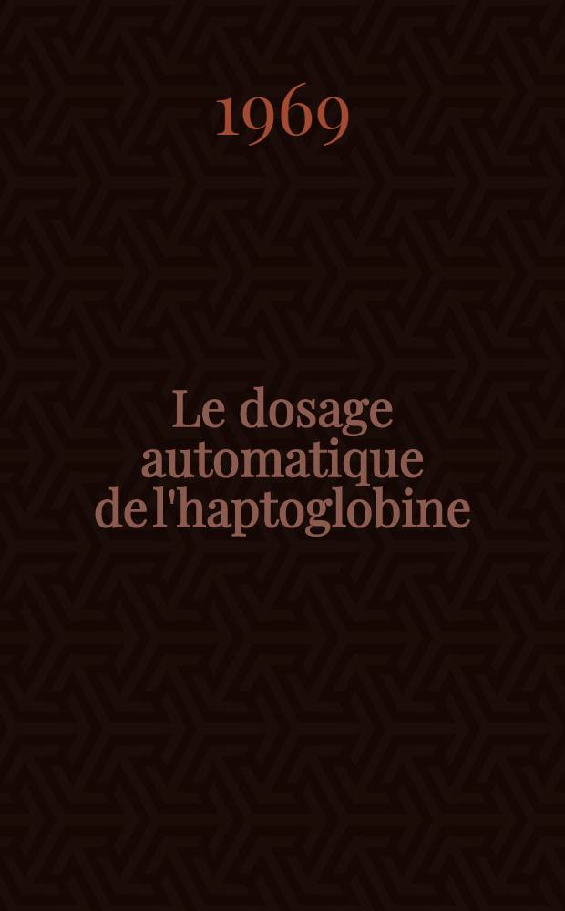 Le dosage automatique de l'haptoglobine : Application hémotypologique : Thèse ..