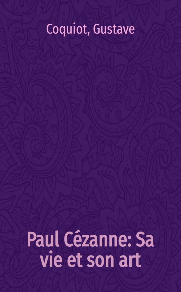 Paul Cézanne : Sa vie et son art