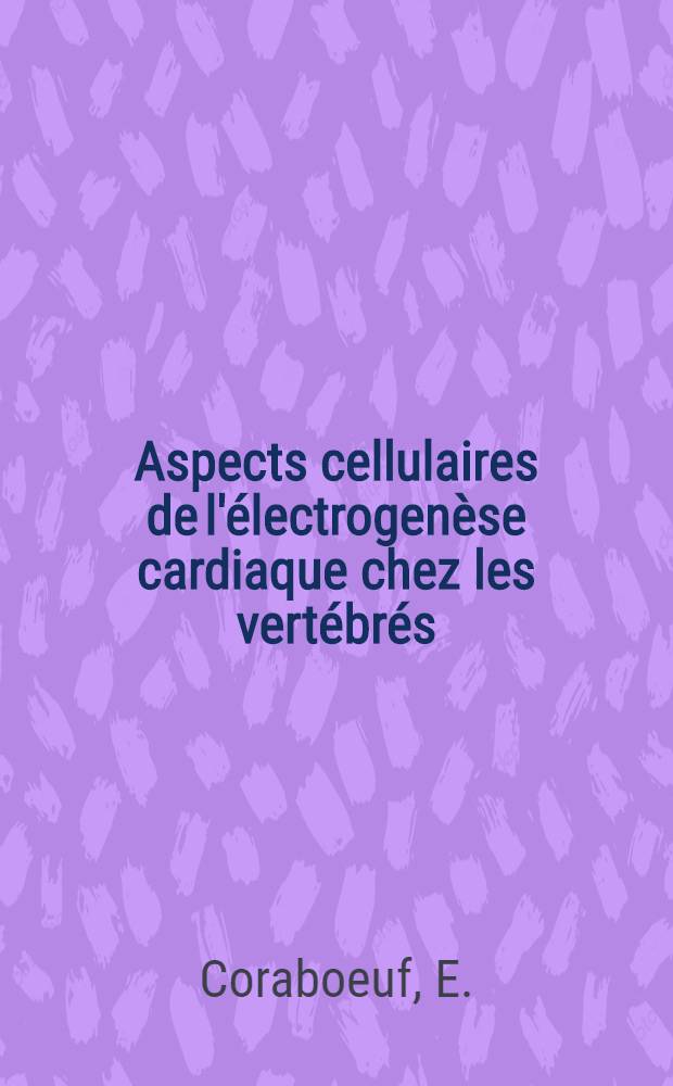 Aspects cellulaires de l'électrogenèse cardiaque chez les vertébrés