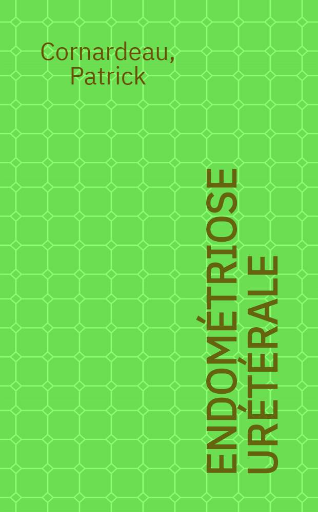 Endométriose urétérale : Diagnostic & traitement : Thèse ..