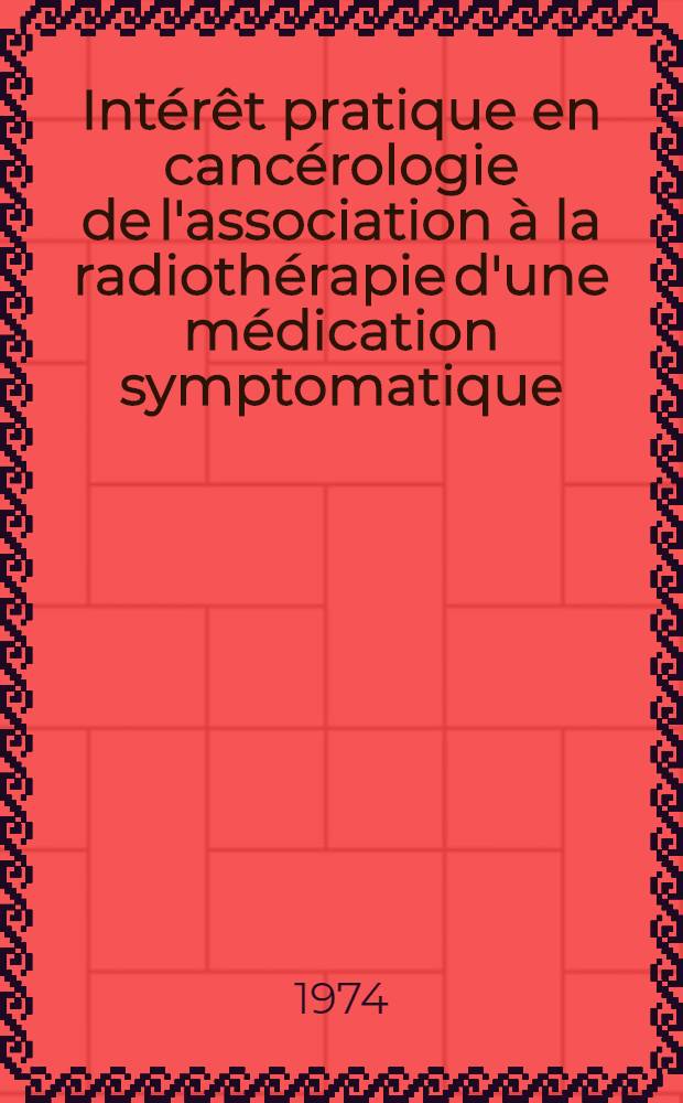 Intérêt pratique en cancérologie de l'association à la radiothérapie d'une médication symptomatique; Thèse ... / par Maryce Corne ...; Univ. de Clermont-Ferrand