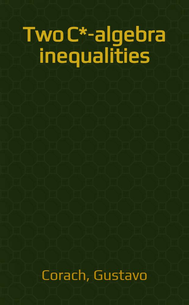 Two C*-algebra inequalities : A metric property of the polar decomposition of projections : An operator inequality