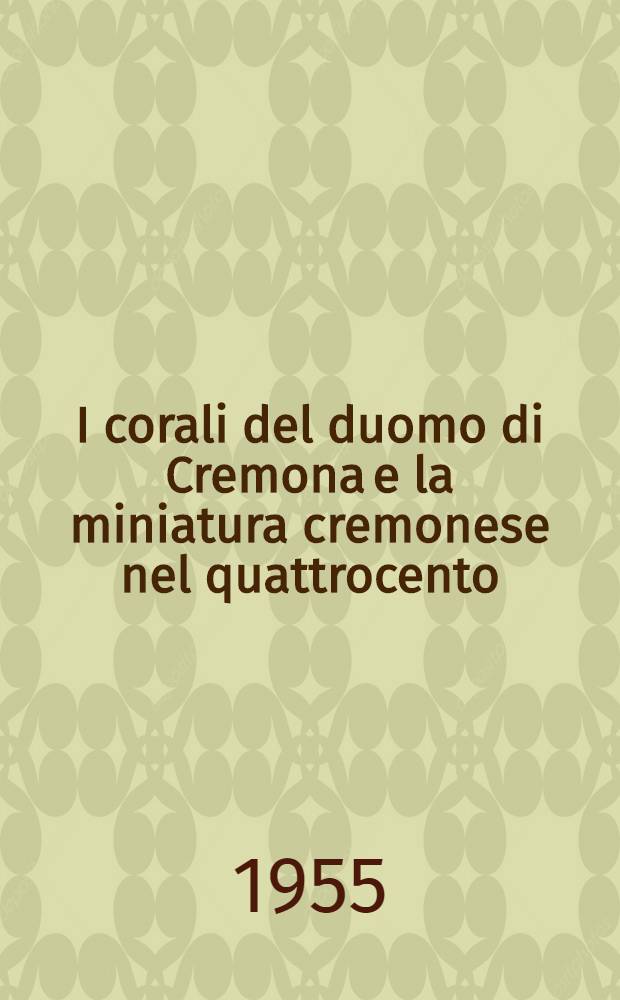I corali del duomo di Cremona e la miniatura cremonese nel quattrocento
