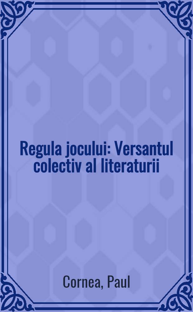 Regula jocului : Versantul colectiv al literaturii: concepte, convenţii, modele