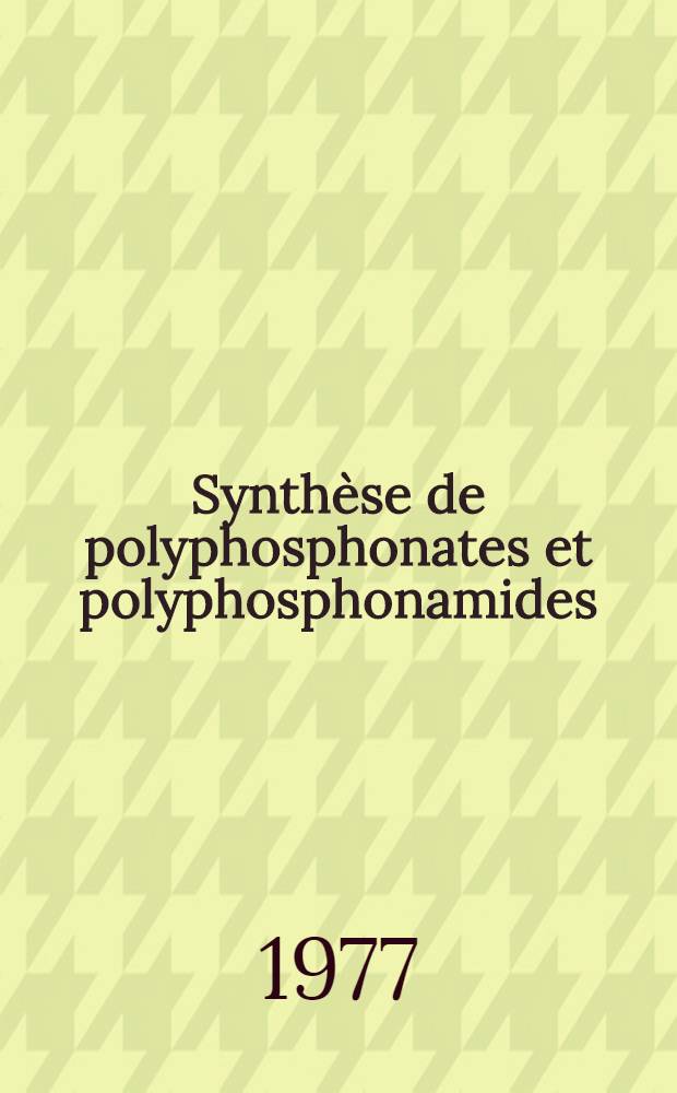 Synthèse de polyphosphonates et polyphosphonamides : Thèse prés. à l'Univ. des sciences et techniques du Languedoc