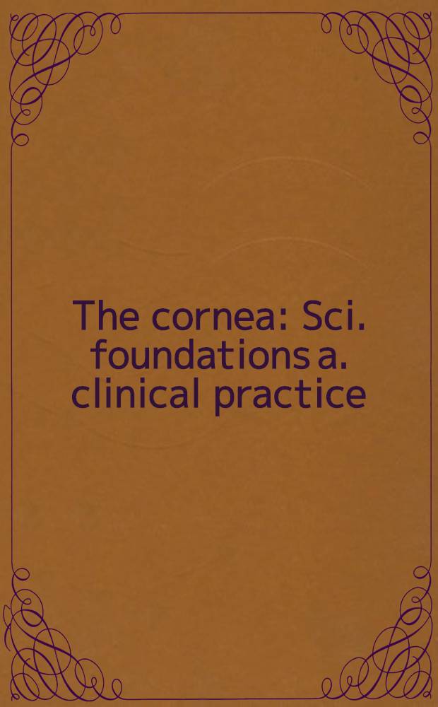The cornea : Sci. foundations a. clinical practice