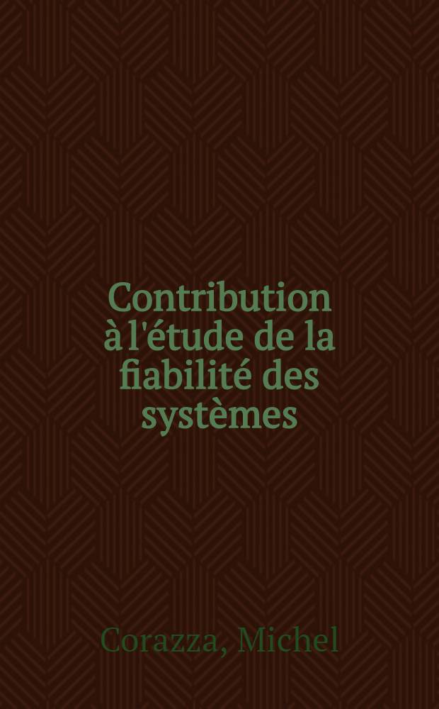 Contribution à l'étude de la fiabilité des systèmes : Thèse prés. à l'Univ. Paul Sabatier de Toulouse ..