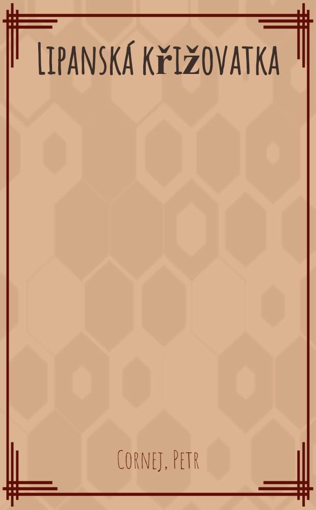 Lipanská křižovatka : Příčiny, průběh a. hist. význam jedné bitvy