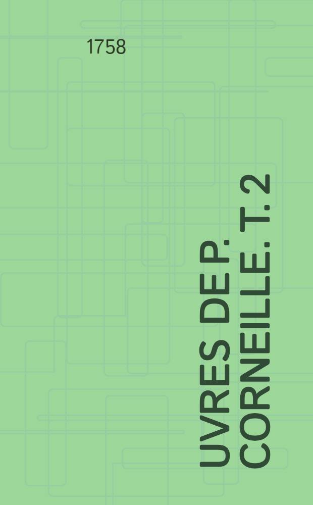 Œuvres de P. Corneille. T. 2
