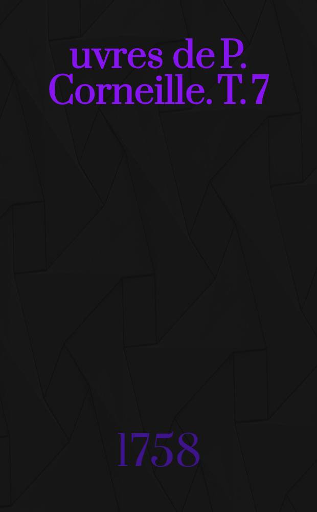 Œuvres de P. Corneille. T. 7