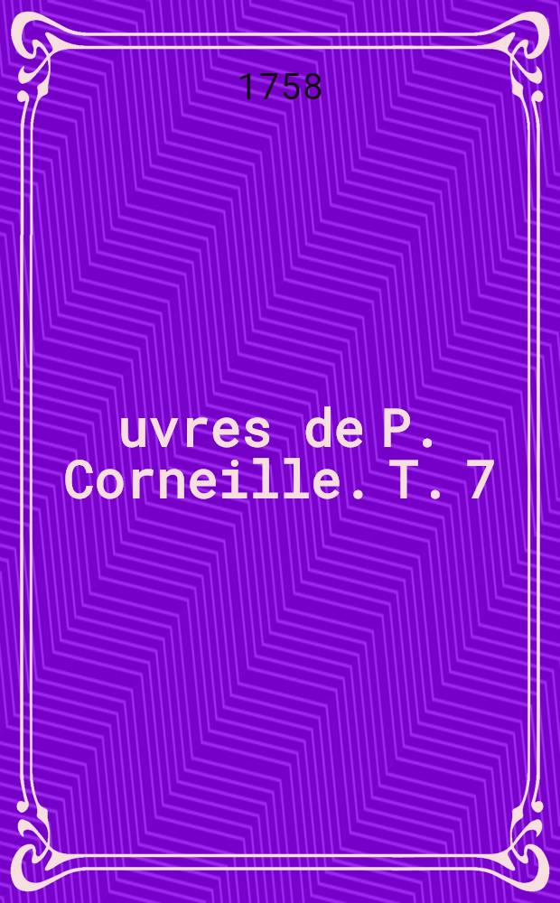 &OElig;uvres de P. Corneille. T. 7