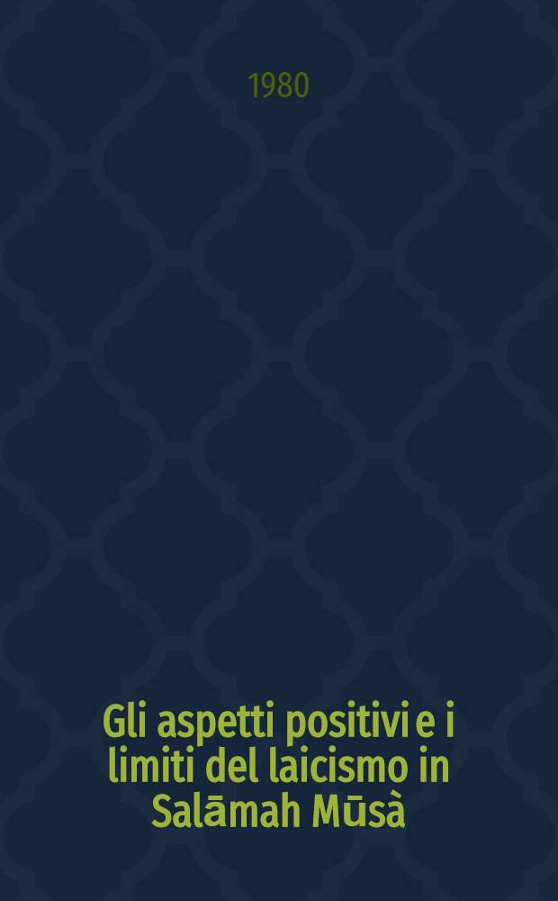 Gli aspetti positivi e i limiti del laicismo in Salāmah Mūsà (1887-1958)